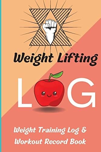Schimdt, Mara Weight Lifting Log Book: Weight Training Log & Workout Record Book for Men and Women, Exercise Notebook and Gym Journal for Personal Training