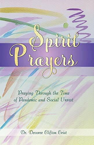 Crist, Devoree Clifton Spirit Prayers: Praying Through the Pandemic and Social Unrest: Praying Through the Pandemic and Social Unrest Volume 2