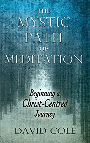 Cole, David Mystic Path of Meditation: Beginning a Christ-Centered Journey