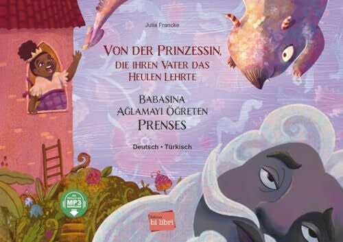 Julia Francke Von der Prinzessin, die ihren Vater das Heulen lehrte: Kinderbuch Deutsch-Türkisch mit MP3-Hörbuch zum Herunterladen