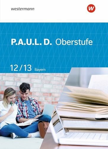 Sigge, Achim P.A.U.L. D. - Persönliches Arbeits- und Lesebuch Deutsch - Für die Oberstufe in Bayern: Schulbuch 12/13