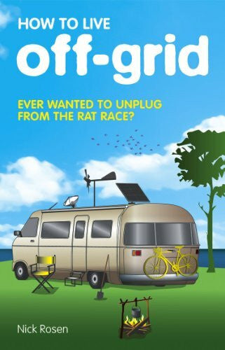 Rosen, Nick How to Live Off-Grid