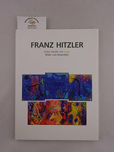 Hitzler Franz und Erich Schneider Franz Hitzler, Farbe, Furcht und Engel Bilder, Keramiken