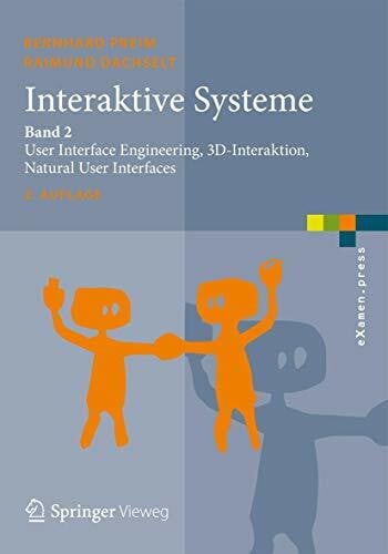 Dachselt, Raimund Interaktive Systeme: Band 2: User Interface Engineering, 3D-Interaktion, Natural User Interfaces (eXamen.press, Band 2)