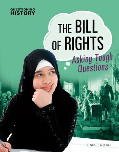 Kaul, Jennifer The Bill of Rights: Asking Tough Questions (Questioning History)