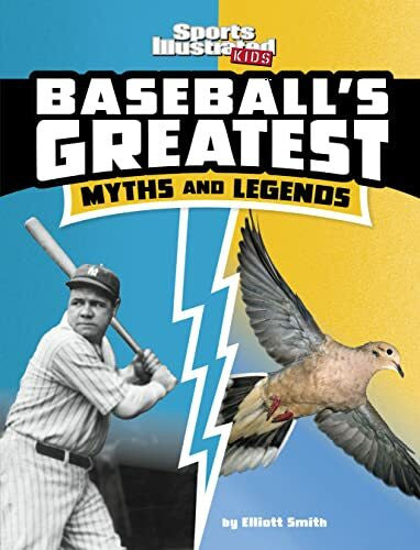 Smith, Elliott Baseball's Greatest Myths and Legends (Sports Illustrated Kids: Sports Greatest Myths and Legends)