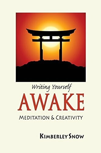 Snow, Kimberley Writing Yourself Awake: Meditation and Creativity