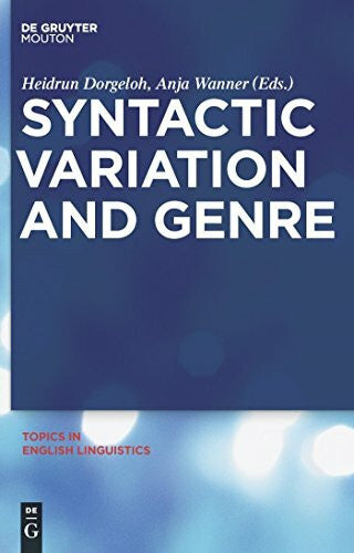 Wanner, Anja Syntactic Variation and Genre (Topics in English Linguistics [TiEL], 70)