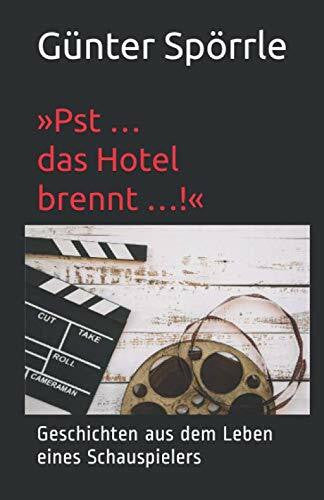 Spörrle, Günter »Pst … das Hotel brennt …!«: Geschichten aus dem Leben eines Schauspielers