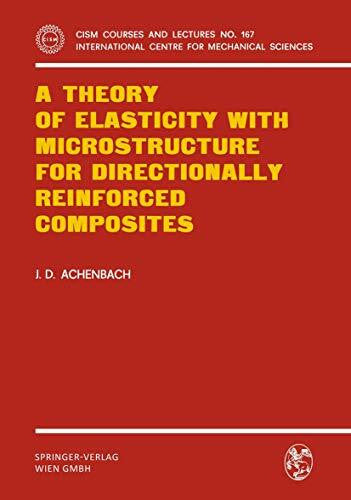 Achenbach, J.D. A Theory of Elasticity with Microstructure for Directionally Reinforced Composites (CISM International Centre for Mechanical Sciences, 167, Band 167)