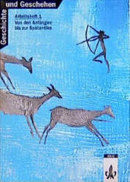 Birk, Giselher Geschichte und Geschehen. Bisherige Ausgaben: Geschichte und Geschehen, Arbeitshefte fÃ¼r alle Ausgaben, H.1, Von den AnfÃ¤ngen bis zur SpÃ¤tantike