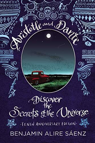Sáenz, Benjamin Alire Aristotle and Dante Discover the Secrets of the Universe: Tenth Anniversary Edition