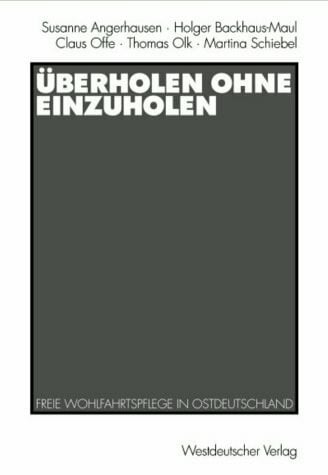 Schiebel, Martina Überholen ohne einzuholen: Freie Wohlfahrtspflege in Ostdeutschland