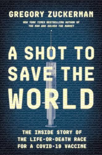 Zuckerman, Gregory A Shot to Save the World: The Inside Story of the Life-or-Death Race for a COVID-19 Vaccine