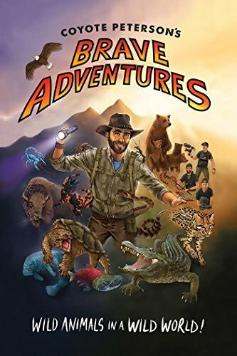 Peterson, Coyote Coyote Peterson’s Brave Adventures: Wild Animals in a Wild World (Kids book) (Brave Wilderness)