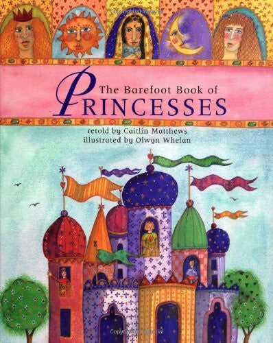 Whelan, Olwyn The Barefoot Book of Princesses