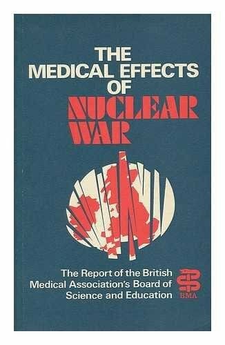 British Medical Association The Medical Effects of Nuclear War: Report (A Wiley medical publication)