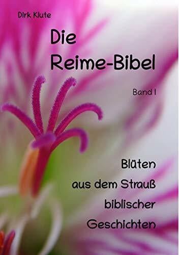 Klute, Dirk Die Reime-Bibel, Band I: Blüten aus dem Strauß biblischer Geschichten