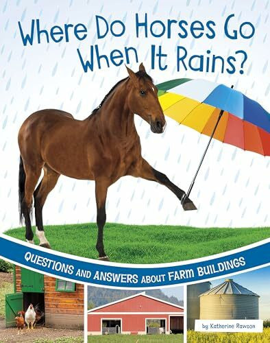 Rawson, Katherine Where Do Horses Go When It Rains?: Questions and Answers About Farm Buildings (Farm Explorer)