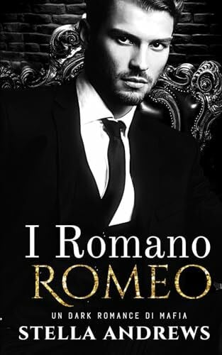 Scalvinoni, Sabrina I Romano - Romeo: Un Dark Romance di Mafia