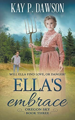 Dawson, Kay P. Ella's Embrace: A Historical Christian Romance (Oregon Sky, Band 3)