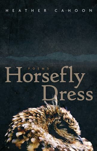 Cahoon, Heather Horsefly Dress: Poems Volume 87 (Sun Tracks, 87, Band 87)