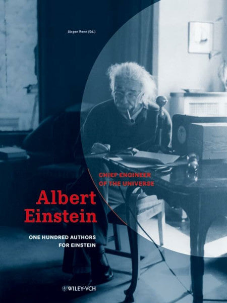Renn, Jürgen Albert Einstein - Engineer of the Universe. 100 Authors for Einstein. Essays