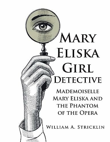 Stricklin, William a Mary Eliska Girl Detective: Mademoiselle Mary Eliska and the Phantom of the Opera
