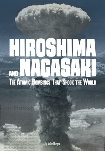 Burgan, Michael Hiroshima and Nagasaki: The Atomic Bombings That Shook the World (Tangled History)