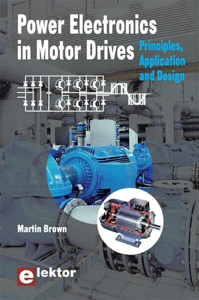 Brown, Martin Power Electronics in Motor Drives: Principles, Application and Design