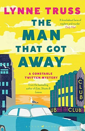 Truss, Lynne The Man That Got Away: a completely gripping laugh-out-loud English cozy mystery (A Constable Twitten Mystery)