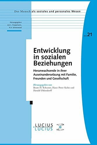 Uhlendorff, Harald Entwicklung in sozialen Beziehungen: Heranwachsende in ihrer Auseinandersetzung mit Familie, Freunden und Gesellschaft (Der Mensch als soziales und personales Wesen, 21, Band 21)