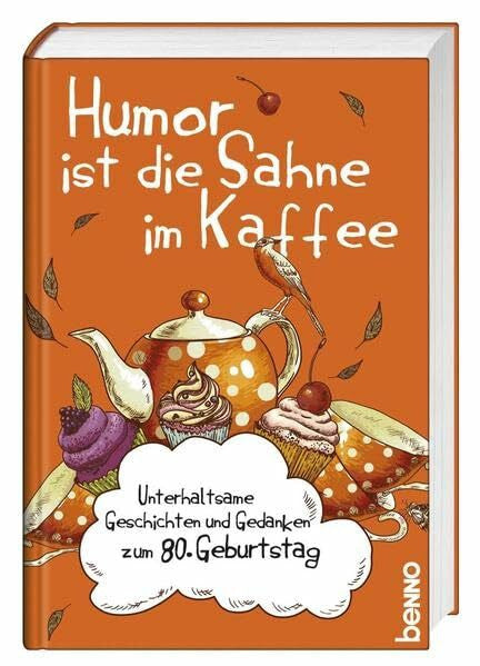 Bauch, Volker Humor ist die Sahne im Kaffee: Unterhaltsame Geschichten und Gedanken zum 80. Geburtstag