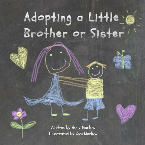 Marlow, Zoe Adopting A Little Brother or Sister: A big sister's guide to adoption for a child becoming a big sibling through adoption of a younger child or baby ... Kinship Care and Special Guardianship)