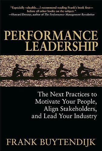 Buytendijk, Frank Performance Leadership: The Next Practices to Motivate Your People, Align Stakeholders, and Lead Your Industry