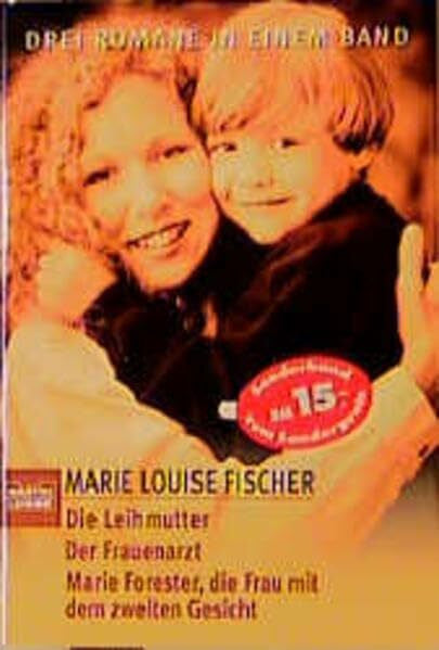 Fischer, Marie Louise Die Leihmutter/Der Frauenarzt/Marie Forester, die Frau mit dem zweiten Gesicht: 3 Romane in 1 Band: Drei Romane in einem Band (Allgemeine Reihe. Bastei Lübbe Taschenbücher)