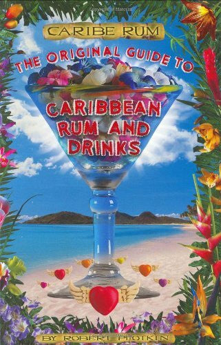 Plotkin, Robert Caribe Rum: Original Guide to Caribbean Rum and Drinks: The Original Guide to Caribbean Rum and Drinks