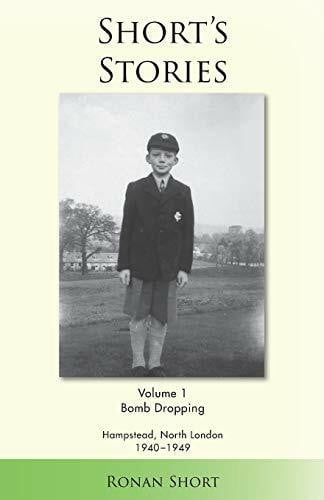 Short, Ronan Short's Stories: Bomb Dropping, Hampstead, North London 1940-1949