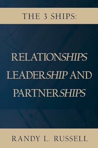 Russell, Randy The 3 Ships: Relationships, Leadership and Partnerships