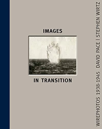 Pace, David Images In Transition: Wirephoto 1938-1945