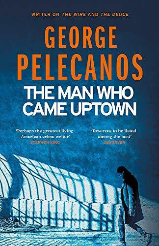 Pelecanos, George The Man Who Came Uptown