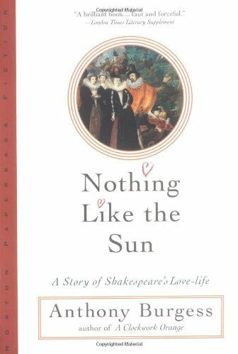 Burgess, Anthony Nothing Like the Sun: A Story of Shakespeare's Love-Life