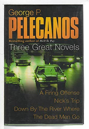 Pelecanos, George P. Stefano Novels: 'Down By The River', ' A Firing Offence', ' Nick's Trip'