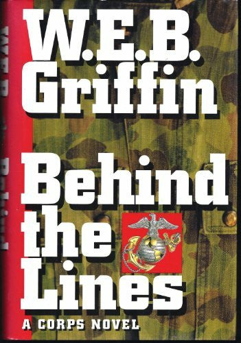 Griffin, W. E. B. Behind the Lines: Book VII in the Saga of the Corps (Corps, Vol 7, Band 7)