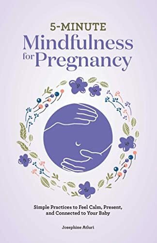 Atluri, Josephine 5-Minute Mindfulness for Pregnancy: Simple Practices to Feel Calm, Present, and Connected to Your Baby