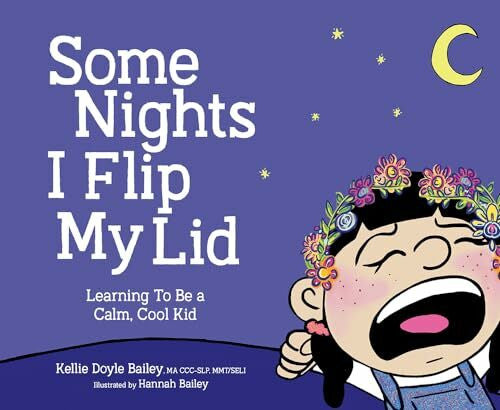 Bailey, Hannah G. Some Nights I Flip My Lid: Learning to Be a Calm, Cook Kid: Learning to Be a Calm, Cool Kid
