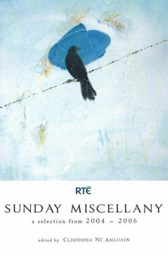 Anluain, Cliodhna Sunday Miscellany 2004-2006: A Selection for 2004-2006 (Sunday Miscellany: A Selection for 2004-2006)