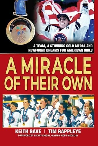 Knight, Hilary A Miracle of Their Own: A Team, a Stunning Gold Medal and Newfound Dreams for American Girls