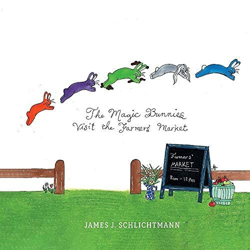 Schlichtmann, Anna A. The Magic Bunnies Visit the Farmers' Market: Volume 2 (Magic Bunnies, 2)