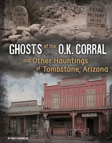 Chandler, Matt Ghosts of the O.K. Corral and Other Hauntings of Tombstone, Arizona (Haunted History)
